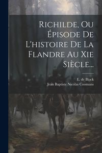 Produktbild: Richilde, Ou &Eacute;pisode De L'histoire De La Flandre Au Xie Si&egrave;cle...