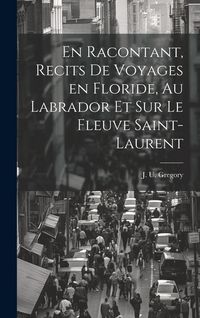 Produktbild: En racontant, recits de voyages en Floride, au Labrador et sur le fleuve Saint-Laurent