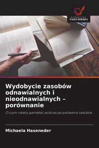 Produktbild: Wydobycie zasob&oacute;w odnawialnych i nieodnawialnych - por&oacute;wnanie