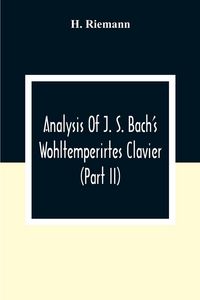 Produktbild: Analysis Of J. S. Bach'S Wohltemperirtes Clavier (Part Ii)