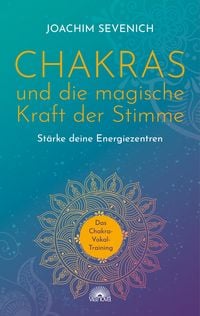 Produktbild: Chakras und die magische Kraft der Stimme. St&auml;rke Deine Energiezentren - Das Chakra-Vokal-Training