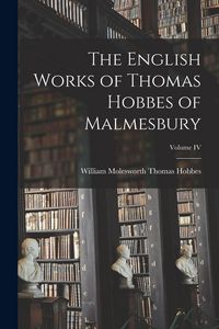 Produktbild: The English Works of Thomas Hobbes of Malmesbury; Volume IV