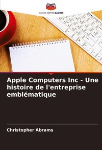 Produktbild: Apple Computers Inc - Une histoire de l'entreprise embl&eacute;matique