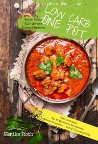 Produktbild: Low Carb One Pot Pasta Meals All-in-one Eintopf Rezepte Di&auml;t Kochbuch f&uuml;r Mittagessen Abendessen
