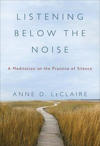Bild vom Artikel Listening Below the Noise: A Meditation on the Practice of Silence vom Autor Anne D. LeClaire