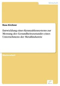 Produktbild: Entwicklung eines Kennzahlensystems zur Messung des Gesundheitszustandes eines Unternehmens der Metallindustrie