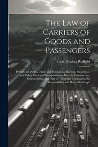 Produktbild: The Law of Carriers of Goods and Passengers: Private and Public, Inland and Foreign, by Railway, Steamboat, and Other Modes of Transportation; Also, t