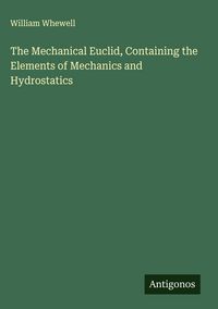 Produktbild: The Mechanical Euclid, Containing the Elements of Mechanics and Hydrostatics