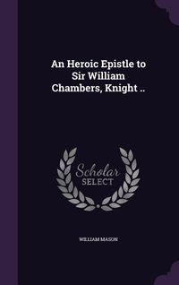 Produktbild: An Heroic Epistle to Sir William Chambers, Knight ..