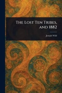 Produktbild: The Lost Ten Tribes, and 1882