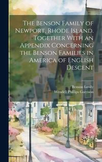 Produktbild: The Benson Family of Newport, Rhode Island. Together With an Appendix Concerning the Benson Families in America of English Descent