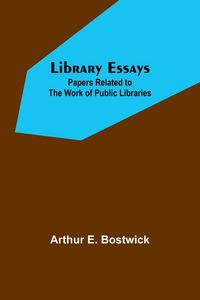 Produktbild: Library Essays; Papers Related to the Work of Public Libraries