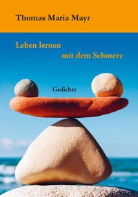 Produktbild: Thomas Maria Mayr: Leben lernen mit dem Schmerz