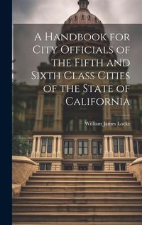 Produktbild: A Handbook for City Officials of the Fifth and Sixth Class Cities of the State of California