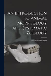 Produktbild: An Introduction to Animal Morphology and Systematic Zoology