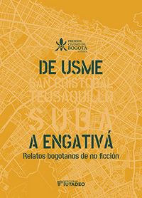 Produktbild: De Usme a Engativ&aacute;. Relatos bogotanos de no ficci&oacute;n