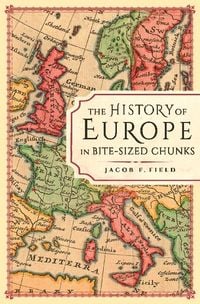 Produktbild: Field, J: History of Europe in Bite-Sized Chunks