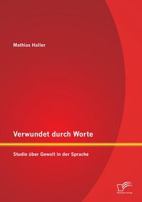 Produktbild: Verwundet durch Worte: Studie &uuml;ber Gewalt in der Sprache