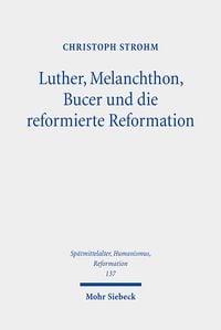 Produktbild: Strohm, C: Luther, Melanchthon, Bucer und die reformierte Re