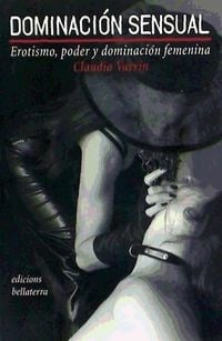 Bild vom Artikel Dominación sensual : erotismo, poder y dominación femenina vom Autor Claudia Varrin