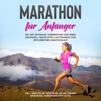 Produktbild: Marathon f&uuml;r Anf&auml;nger: Mit der optimalen Vorbereitung und einem individuell gestalteten Lauftraining zum erfolgreichen Marathonlauf - inkl. wertvoller Tipps rund um die Themen Ern&auml;hrung, Ausr&uuml;stung und Laufen