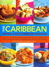 Produktbild: The Caribbean Central & South American Cookbook: Tropical Cuisines Steeped in History: All the Ingredients and Techniques and 150 Sensational Step-By-
