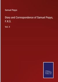 Produktbild: Diary and Correspondence of Samuel Pepys, F.R.S.