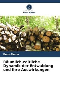 Produktbild: R&auml;umlich-zeitliche Dynamik der Entwaldung und ihre Auswirkungen