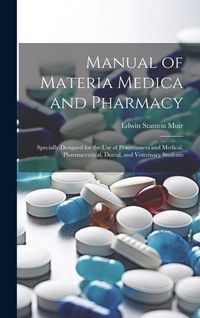 Produktbild: Manual of Materia Medica and Pharmacy: Specially Designed for the Use of Practitioners and Medical, Pharmaceutical, Dental, and Veterinary Students