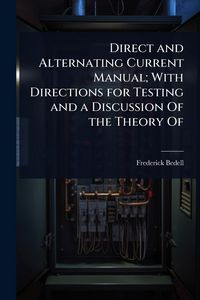 Produktbild: Direct and Alternating Current Manual; With Directions for Testing and a Discussion Of the Theory Of