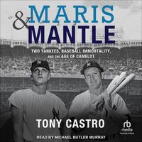 Bild vom Artikel Maris & Mantle: Two Yankees, Baseball Immortality, and the Age of Camelot vom Autor Tony Castro