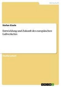 Produktbild: Entwicklung und Zukunft des europ&auml;ischen Luftverkehrs