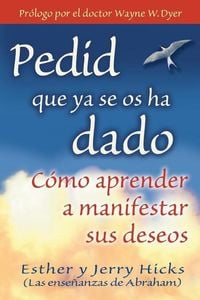 Bild vom Artikel Pedid Que YA Se OS Ha Dado: Como Aprender A Manifestar Sus Deseos = Ask and It Is Given = Ask and It Is Given vom Autor Esther Hicks