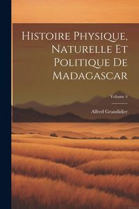 Produktbild: Histoire Physique, Naturelle Et Politique De Madagascar; Volume 4