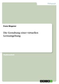 Produktbild: Die Gestaltung einer virtuellen Lernumgebung