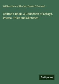 Produktbild: Caxton's Book. A Collection of Essays, Poems, Tales and Sketches
