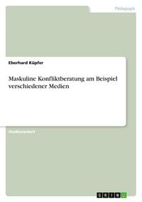 Produktbild: Maskuline Konfliktberatung am Beispiel verschiedener Medien