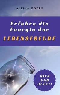 Produktbild: Erfahre die Energie der LEBENSFREUDE: Hier und Jetzt!