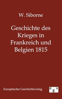 Produktbild: Geschichte des Krieges in Frankreich und Belgien 1815