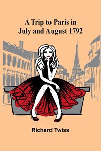 Produktbild: A Trip to Paris in July and August 1792