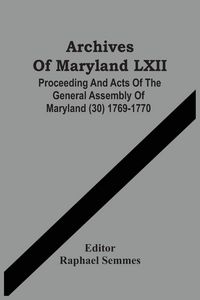 Produktbild: Archives Of Maryland LXII ; Proceeding And Acts Of The General Assembly Of Maryland (30) 1769-1770