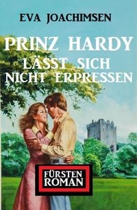 Produktbild: Prinz Hardy l&auml;sst sich nicht erpressen: F&uuml;rstenroman