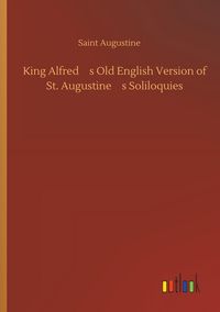Produktbild: King Alfreds Old English Version of St. Augustines Soliloquies
