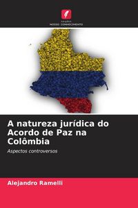 Produktbild: A natureza jur&iacute;dica do Acordo de Paz na Col&ocirc;mbia