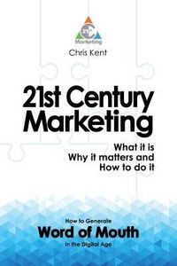 Produktbild: 21st Century Marketing: What it is, Why it matters and How to do it