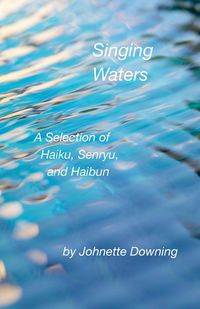 Produktbild: Singing Waters, A Selection of Haiku, Senryu, and Haibun