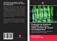 Produktbild: Produ&ccedil;&atilde;o de biodiesel assistida por micro-ondas atrav&eacute;s de l&iacute;pidos microalgalvares