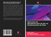 Produktbild: Aplica&ccedil;&atilde;o de Nanopart&iacute;culas de Sio no Deslocamento de &Oacute;leo