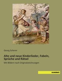 Produktbild: Alte und neue Kinderlieder, Fabeln, Spr&uuml;che und R&auml;tsel