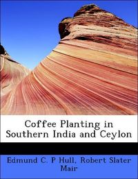 Produktbild: Hull, E: Coffee Planting in Southern India and Ceylon